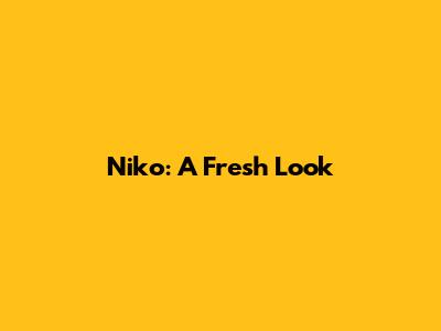 Niko: A Fresh Look