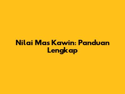 Nilai Mas Kawin: Panduan Lengkap