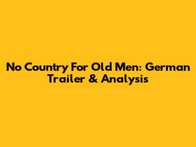 No Country For Old Men: German Trailer & Analysis