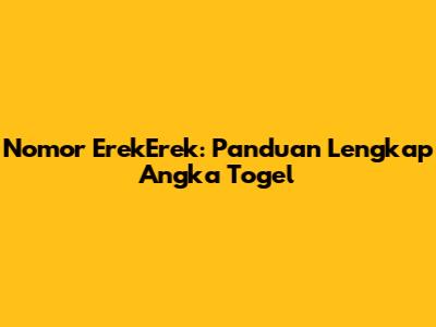 Nomor ErekErek: Panduan Lengkap Angka Togel