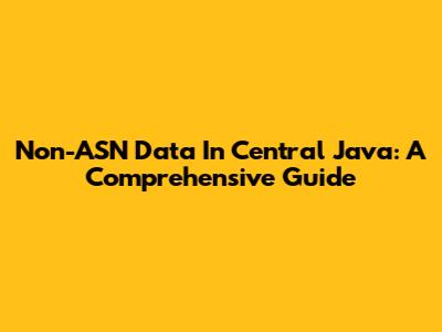 Non-ASN Data In Central Java: A Comprehensive Guide