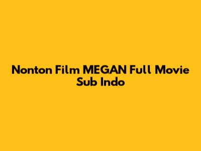 Nonton Film MEGAN Full Movie Sub Indo