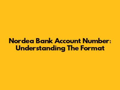 Nordea Bank Account Number: Understanding The Format