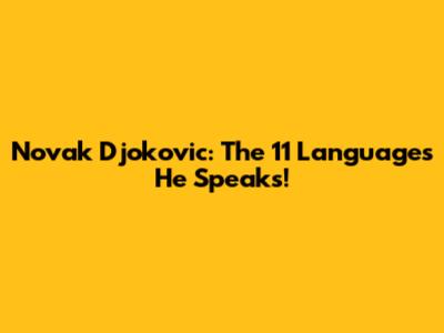 Novak Djokovic: The 11 Languages He Speaks!