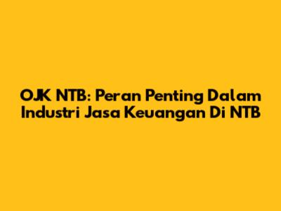 OJK NTB: Peran Penting Dalam Industri Jasa Keuangan Di NTB