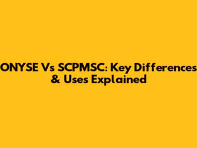 ONYSE Vs SCPMSC: Key Differences & Uses Explained