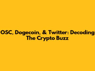 OSC, Dogecoin, & Twitter: Decoding The Crypto Buzz