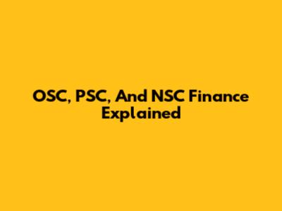 OSC, PSC, And NSC Finance Explained