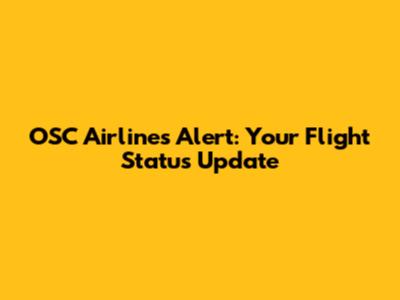 OSC Airlines Alert: Your Flight Status Update