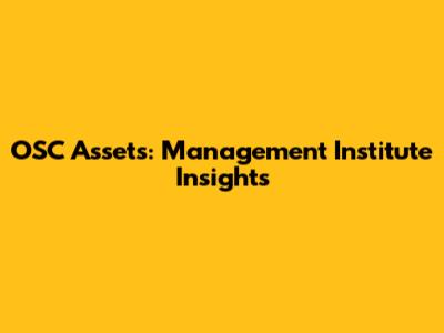 OSC Assets: Management Institute Insights
