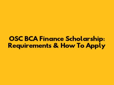 OSC BCA Finance Scholarship: Requirements & How To Apply