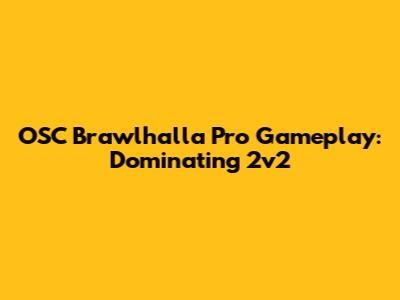 OSC Brawlhalla Pro Gameplay: Dominating 2v2
