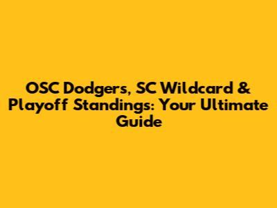 OSC Dodgers, SC Wildcard & Playoff Standings: Your Ultimate Guide