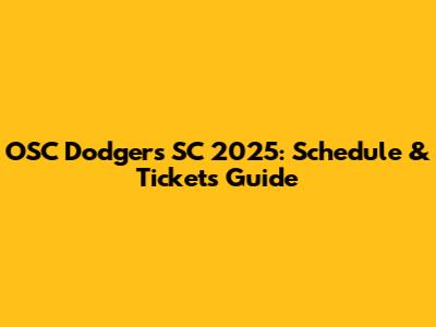 OSC Dodgers SC 2025: Schedule & Tickets Guide