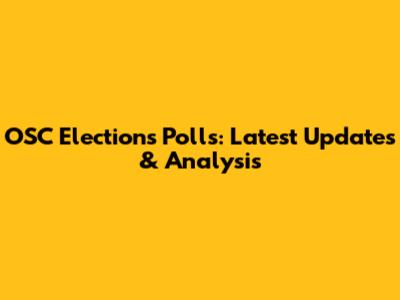 OSC Elections Polls: Latest Updates & Analysis