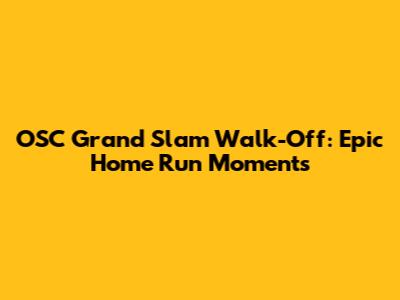 OSC Grand Slam Walk-Off: Epic Home Run Moments