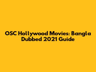 OSC Hollywood Movies: Bangla Dubbed 2021 Guide