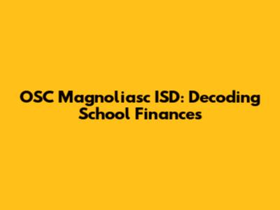 OSC Magnoliasc ISD: Decoding School Finances