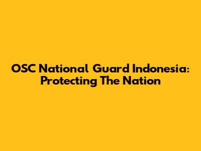 OSC National Guard Indonesia: Protecting The Nation