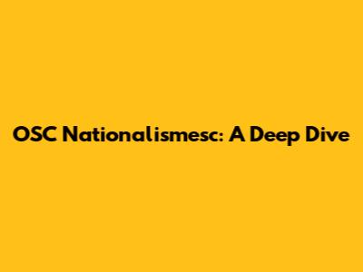 OSC Nationalismesc: A Deep Dive