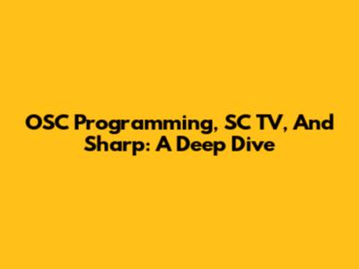 OSC Programming, SC TV, And Sharp: A Deep Dive