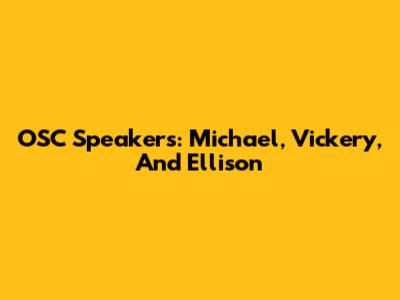 OSC Speakers: Michael, Vickery, And Ellison