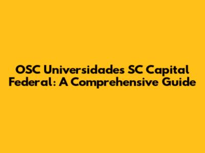 OSC Universidades SC Capital Federal: A Comprehensive Guide