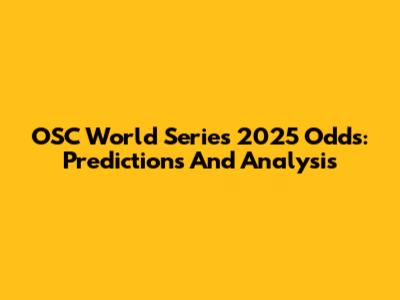 OSC World Series 2025 Odds: Predictions And Analysis