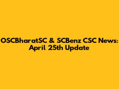 OSCBharatSC & SCBenz CSC News: April 25th Update