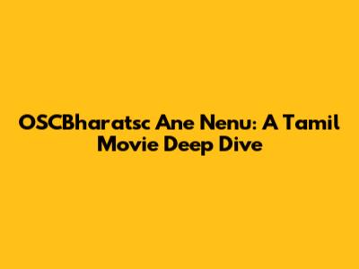 OSCBharatsc Ane Nenu: A Tamil Movie Deep Dive
