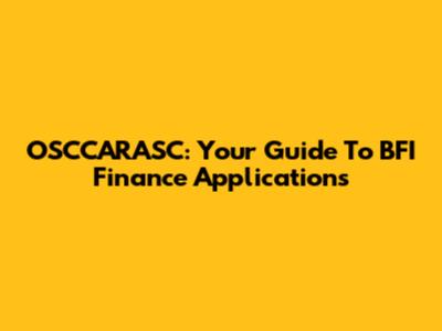 OSCCARASC: Your Guide To BFI Finance Applications
