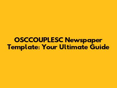 OSCCOUPLESC Newspaper Template: Your Ultimate Guide