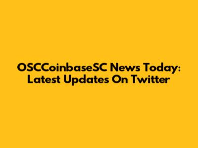 OSCCoinbaseSC News Today: Latest Updates On Twitter
