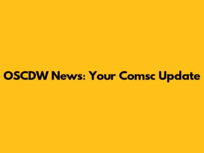 OSCDW News: Your Comsc Update