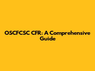 OSCFCSC CFR: A Comprehensive Guide