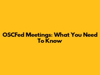 OSCFed Meetings: What You Need To Know