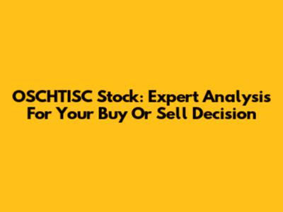 OSCHTISC Stock: Expert Analysis For Your Buy Or Sell Decision