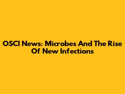 OSCI News: Microbes And The Rise Of New Infections