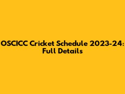OSCICC Cricket Schedule 2023-24: Full Details
