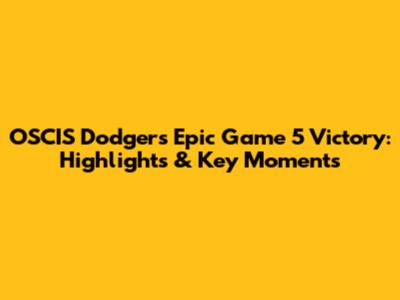 OSCIS Dodgers' Epic Game 5 Victory: Highlights & Key Moments