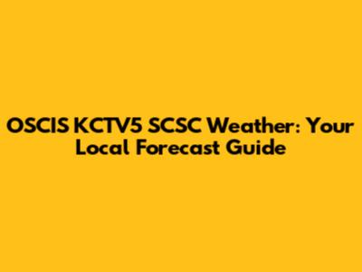 OSCIS KCTV5 SCSC Weather: Your Local Forecast Guide
