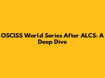 OSCISS World Series After ALCS: A Deep Dive