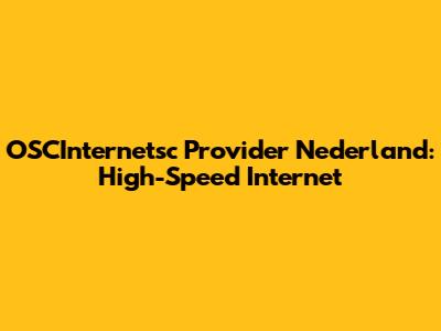 OSCInternetsc Provider Nederland: High-Speed Internet