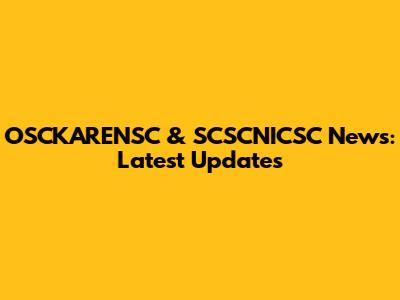 OSCKARENSC & SCSCNICSC News: Latest Updates