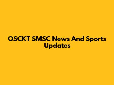 OSCKT SMSC News And Sports Updates