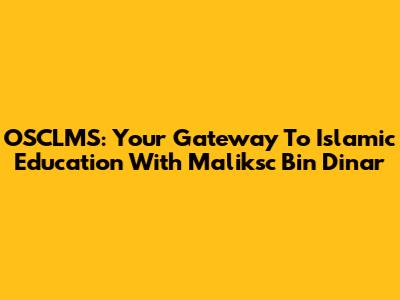 OSCLMS: Your Gateway To Islamic Education With Maliksc Bin Dinar