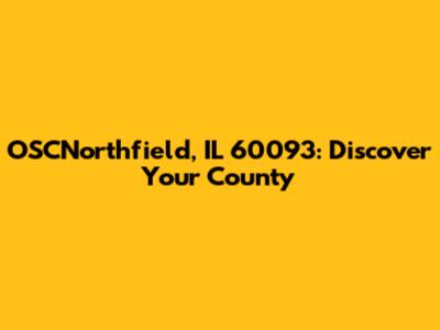 OSCNorthfield, IL 60093: Discover Your County