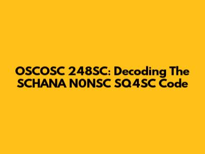 OSCOSC 248SC: Decoding The SCHANA N0NSC SQ4SC Code