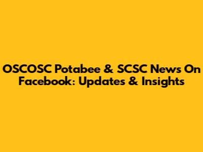 OSCOSC Potabee & SCSC News On Facebook: Updates & Insights