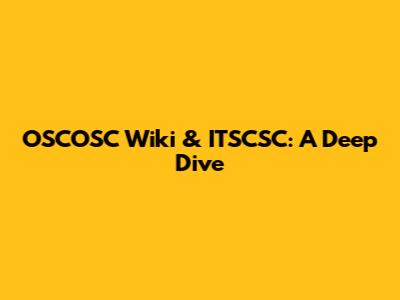 OSCOSC Wiki & ITSCSC: A Deep Dive